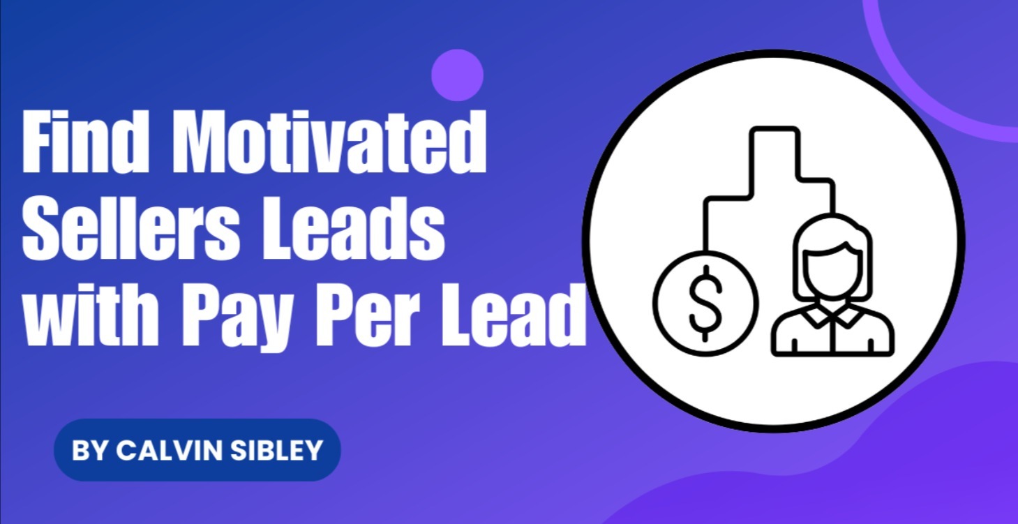 Find Motivated Sellers Leads with Pay Per Lead