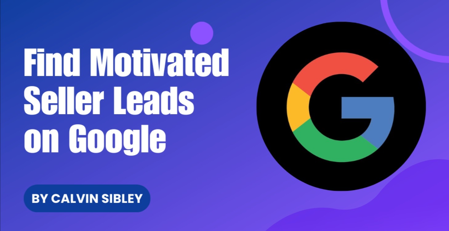 Find Motivated Seller Leads on Google