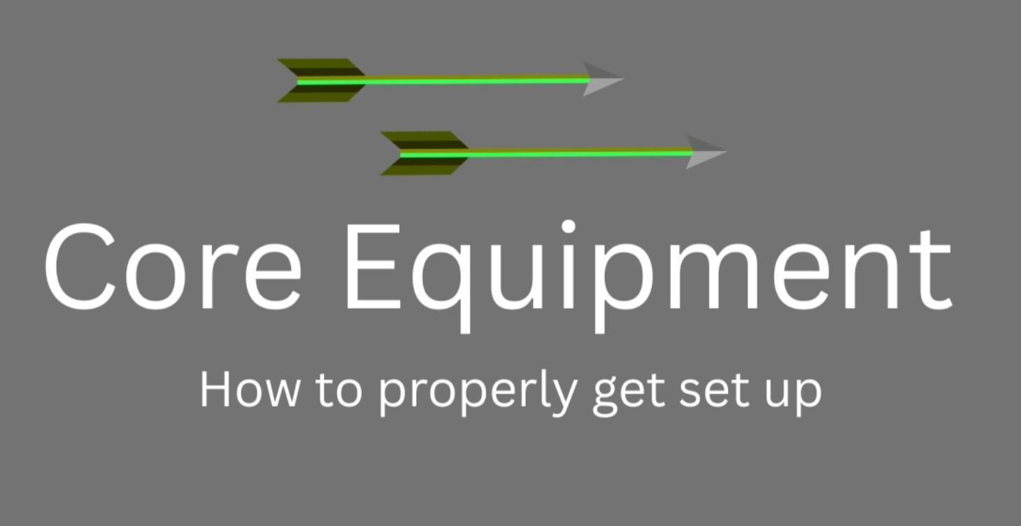 Core Equipment Set Up - What you NEED