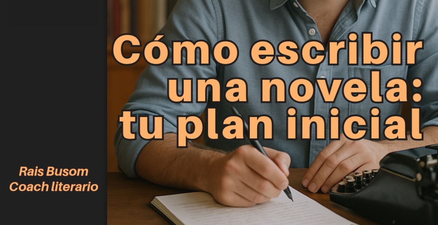 Cómo escribir una novela: tu plan inicial