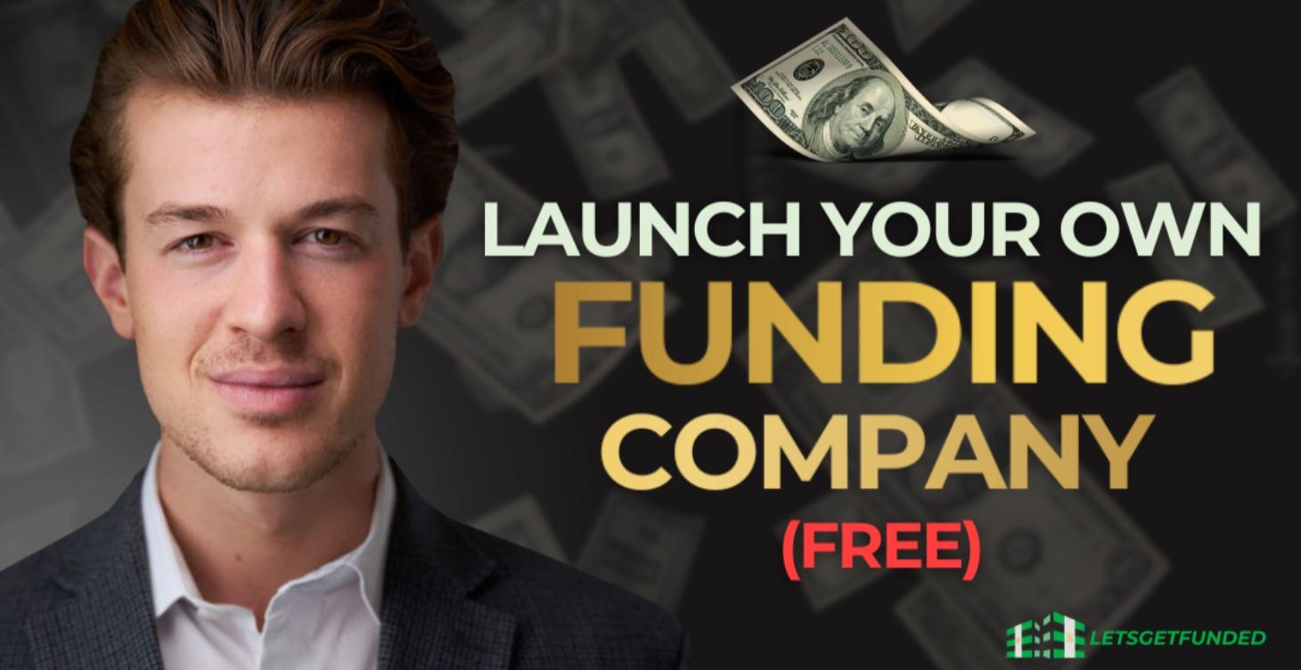 LAUNCH YOUR OWN FUNDING COMPANY (FREE)