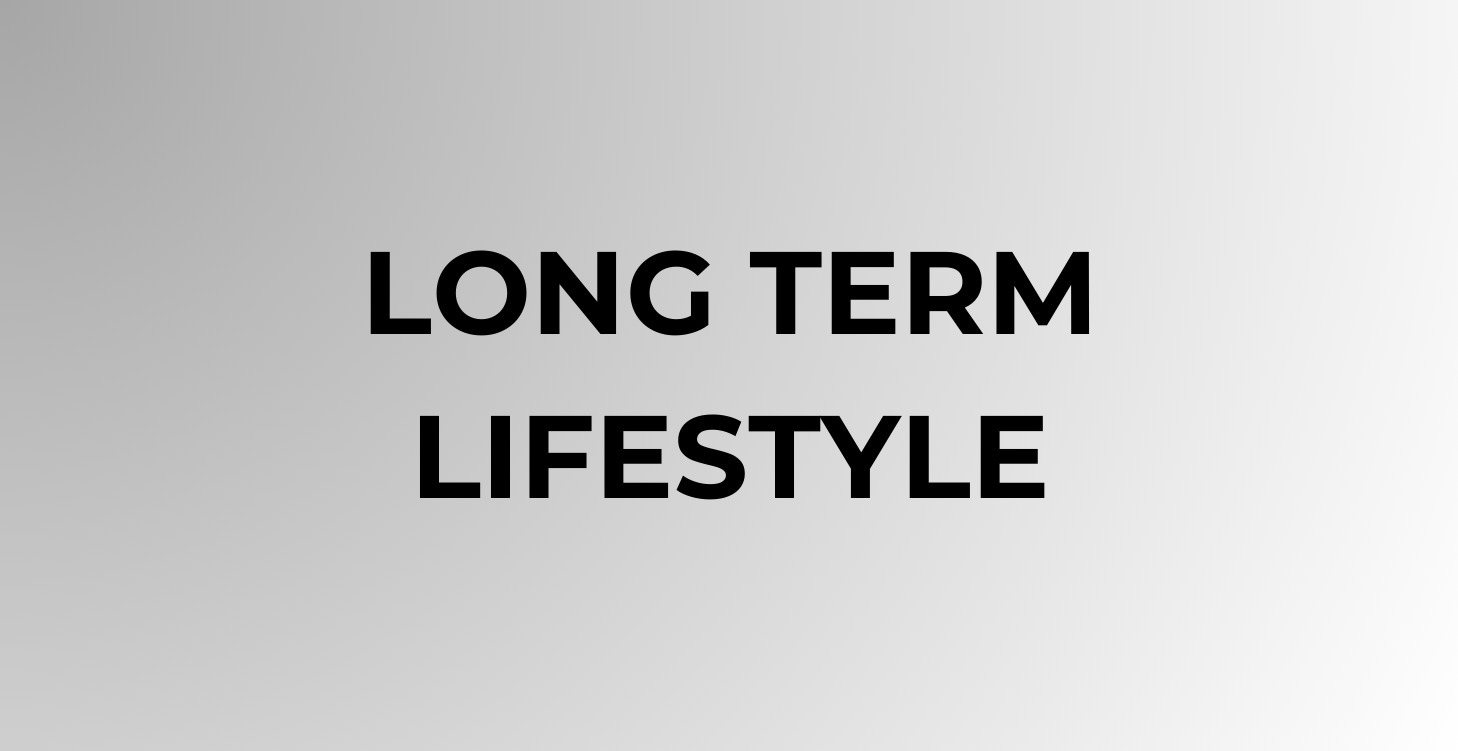 Long Term Lifestyle