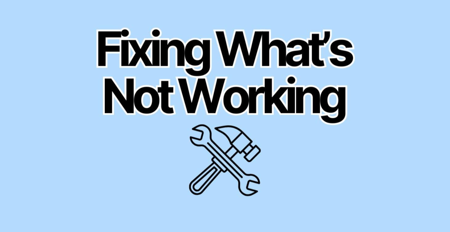 Fixing What's Not Working