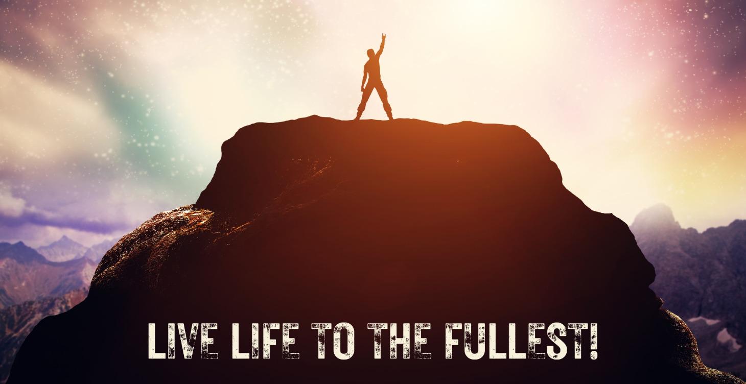 Live Life To The Fullest