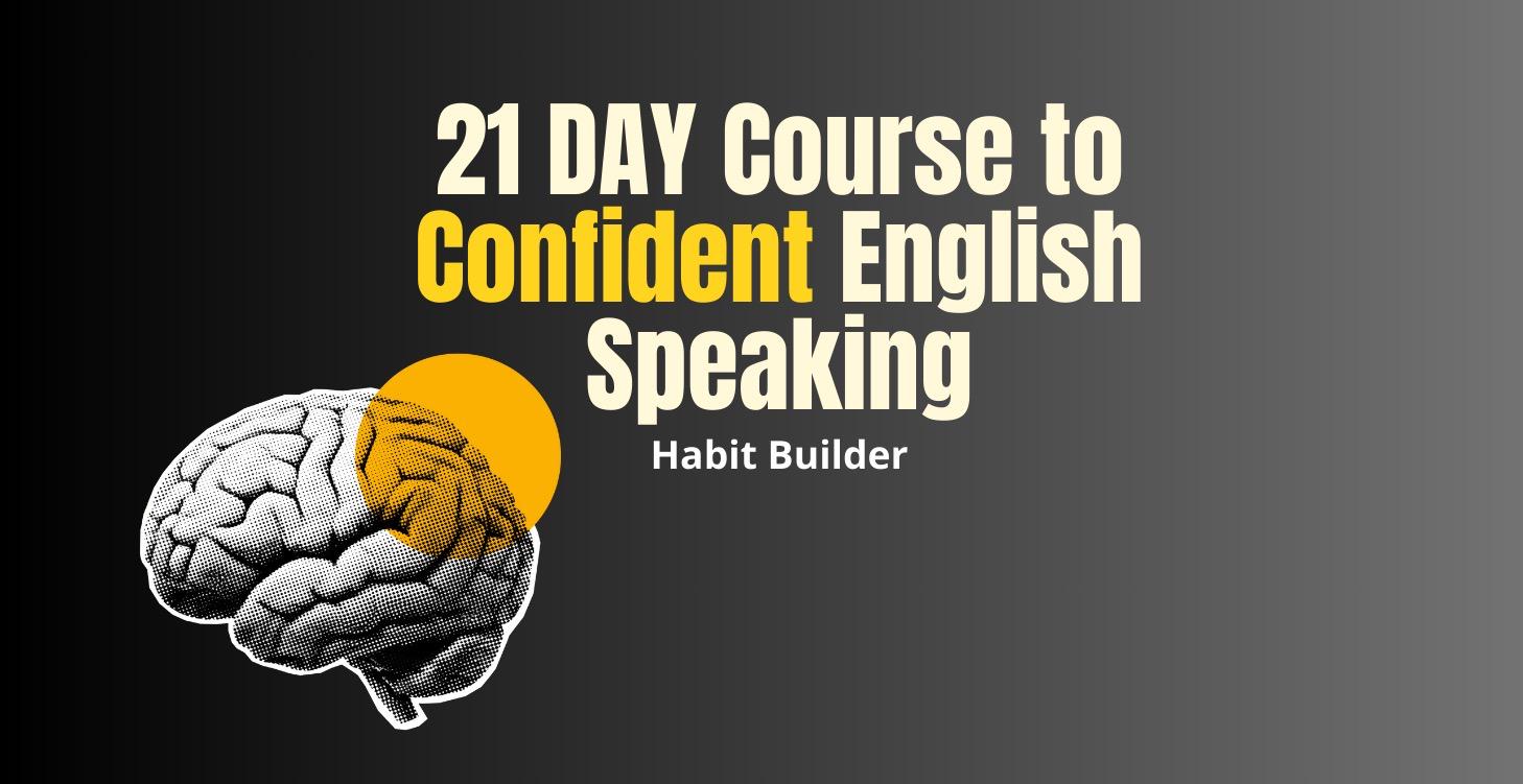 The 21 Day Course to Confident English Speaking