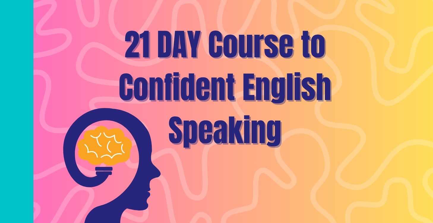 The 21 Day Course to Confident English Speaking
