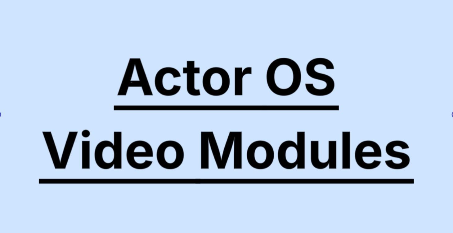 Actor OS Video Modules