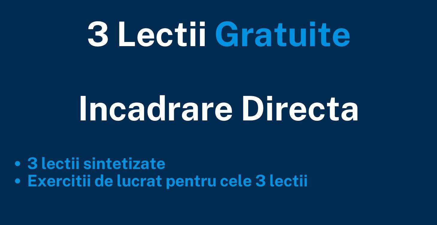 3 Lectii Gratuite - Incadrare Directa