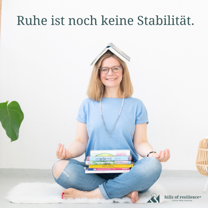 Stabilität erkennst du nicht daran, dass nichts wackelt, 