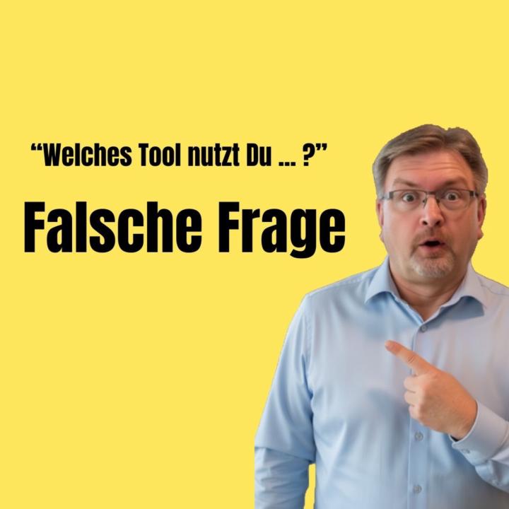 „Welches Tool nutzt Du für XYZ?“ – Falsche Frage