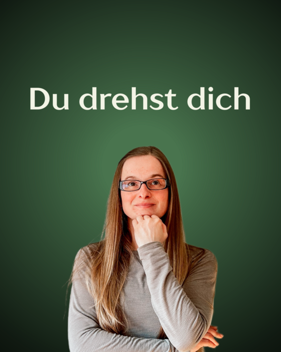 Du drehst dich ...