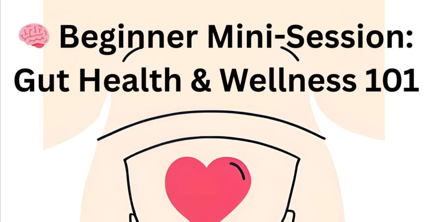 Module 1: Mini-session: Gut Health & Wellness 101