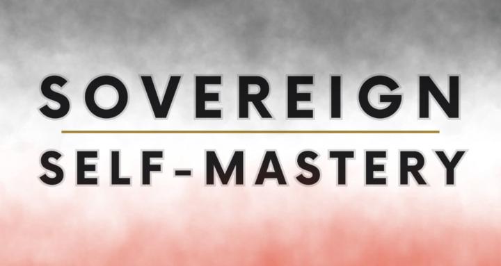 Sovereign Self-Mastery