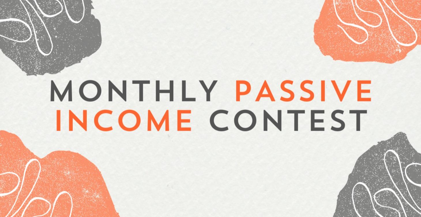 Monthly Passive Income Contest