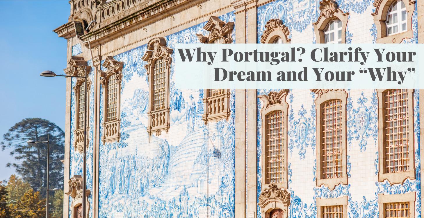 Why Portugal? Clarify Your Dream and Your “Why”