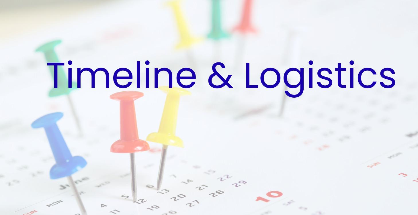 Timeline & Logistics