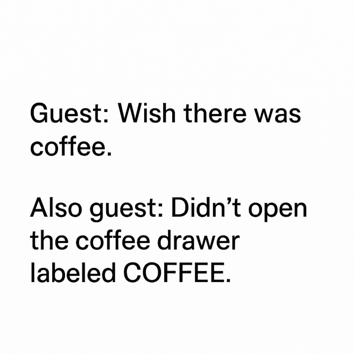 If only there were signs, instructions, and a drawer literally labeled COFFEE ☕️😩