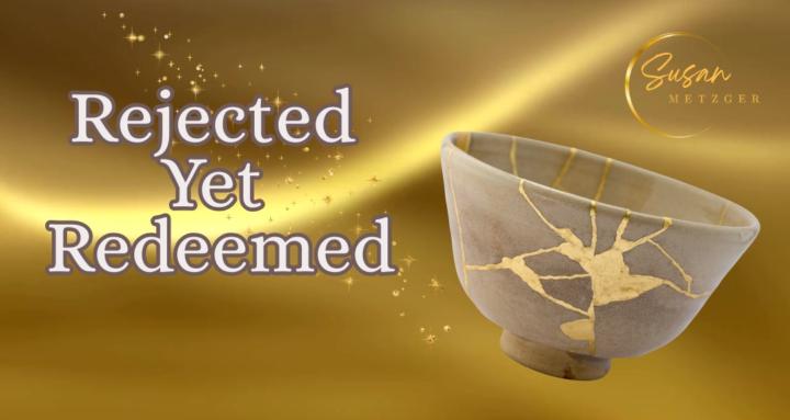 Rejected Yet Redeemed