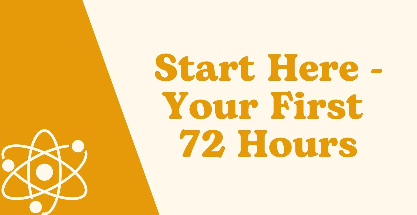 Start Here - Your First 72 Hours