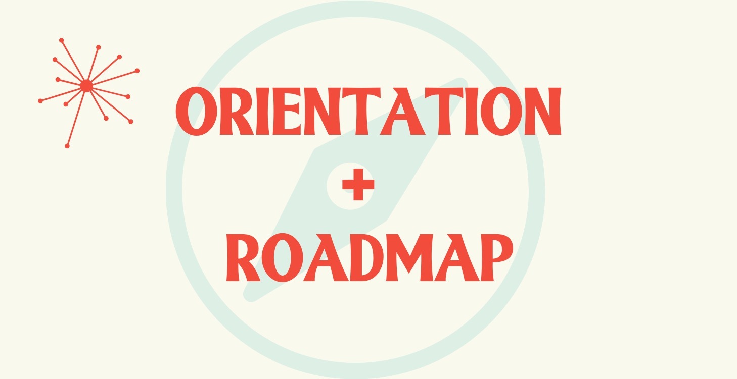Orientation + Roadmap