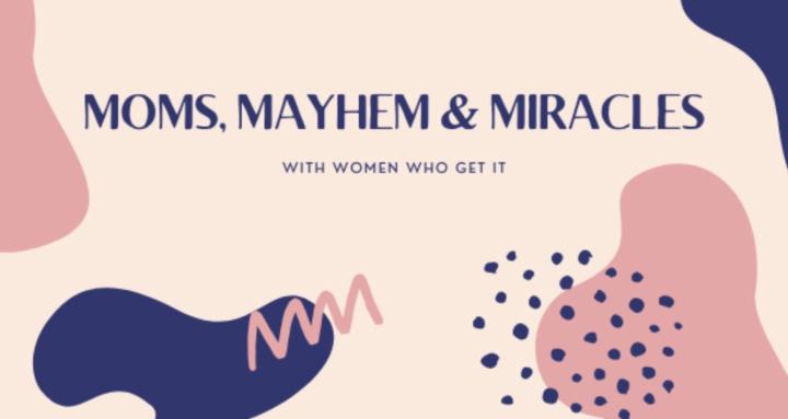 Moms, Mayhem & Miracles