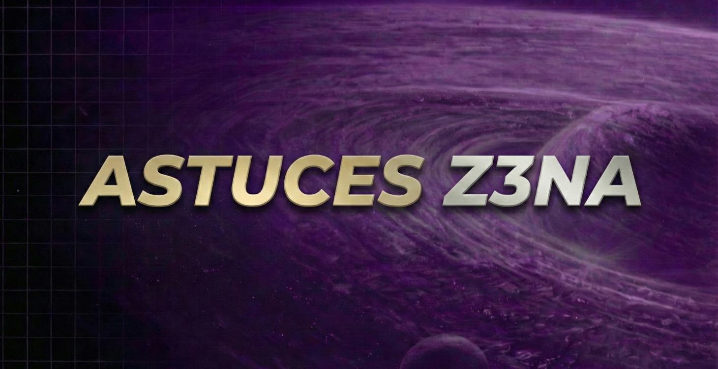 ⦿ ASTUCES Z3NA