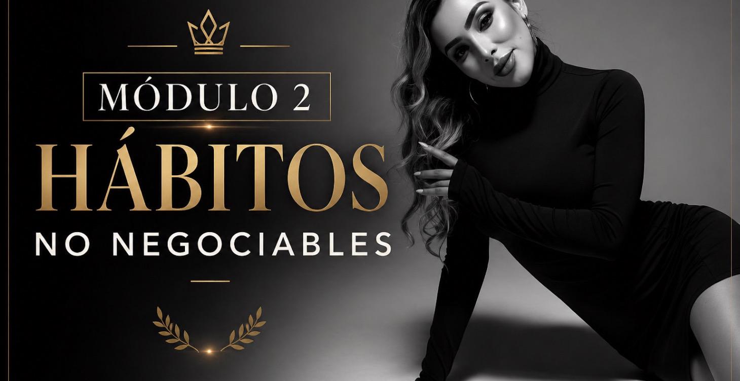 🔥 MÓDULO 2 – HÁBITOS NO NEGOCIABLES