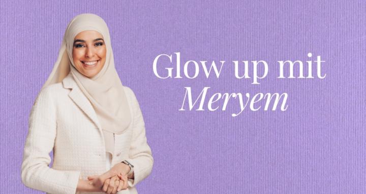 Glow up mit Meryem