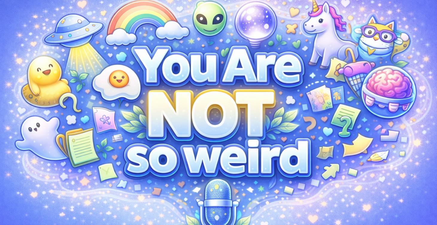 You Are Not SO Weird Podcast