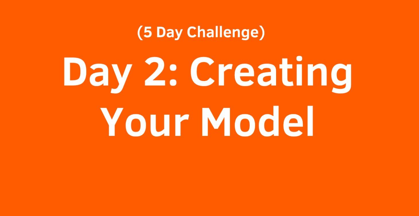 Day 2: Creating Your Model
