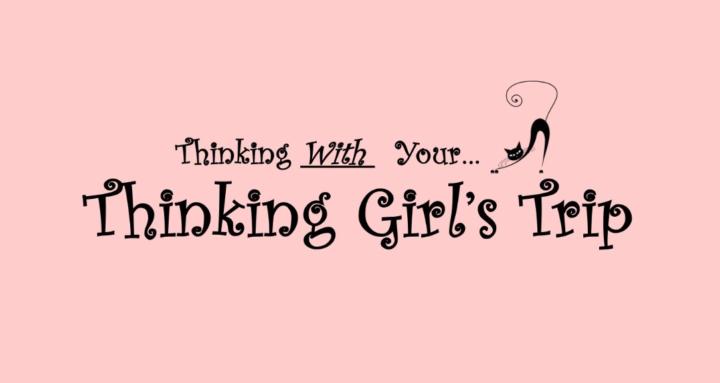 Thinking Girl's Trip