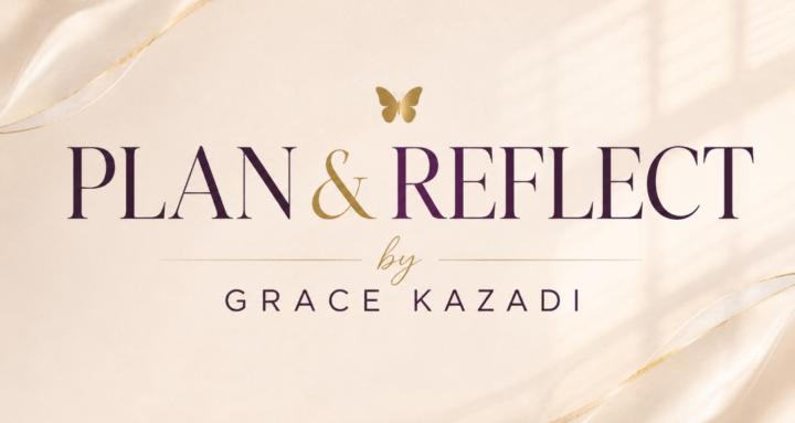 Plan & Reflect by Grace Kazadi