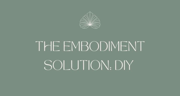 The Embodiment Solution DIY