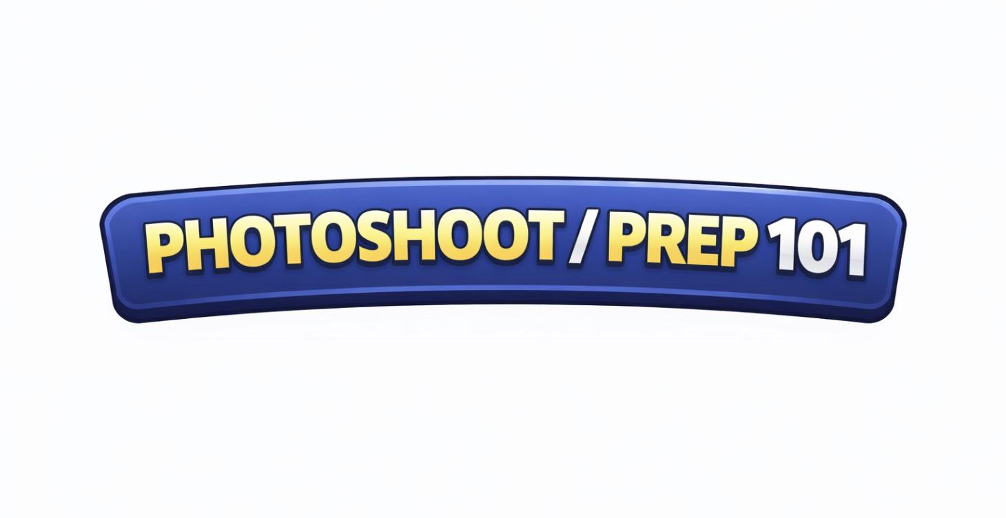 Photoshoot / prep 101