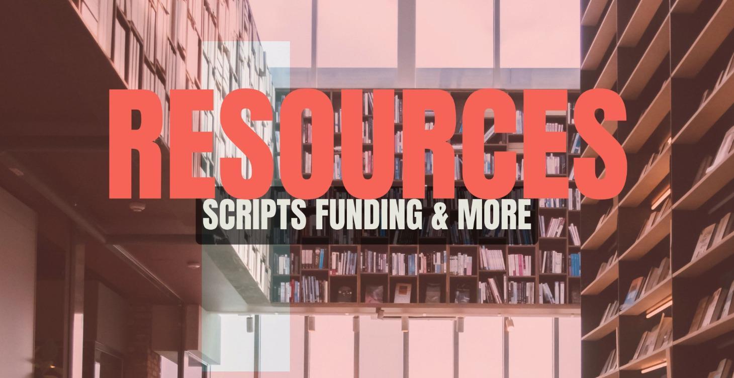 Resources (scripts, funding, festivals)