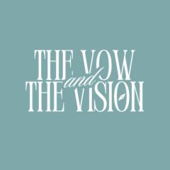 The Vow And The Vision