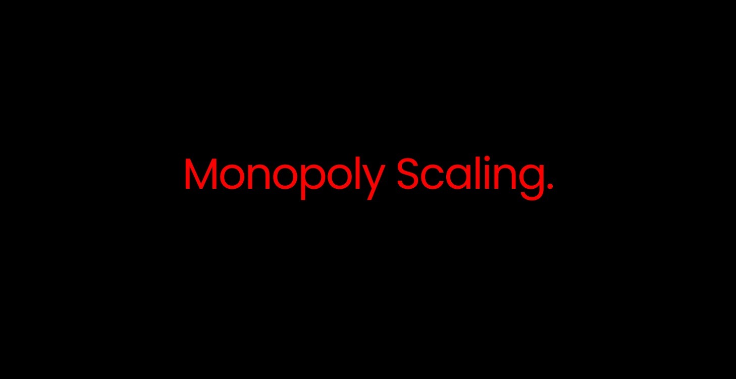 Monopoly Scaling.