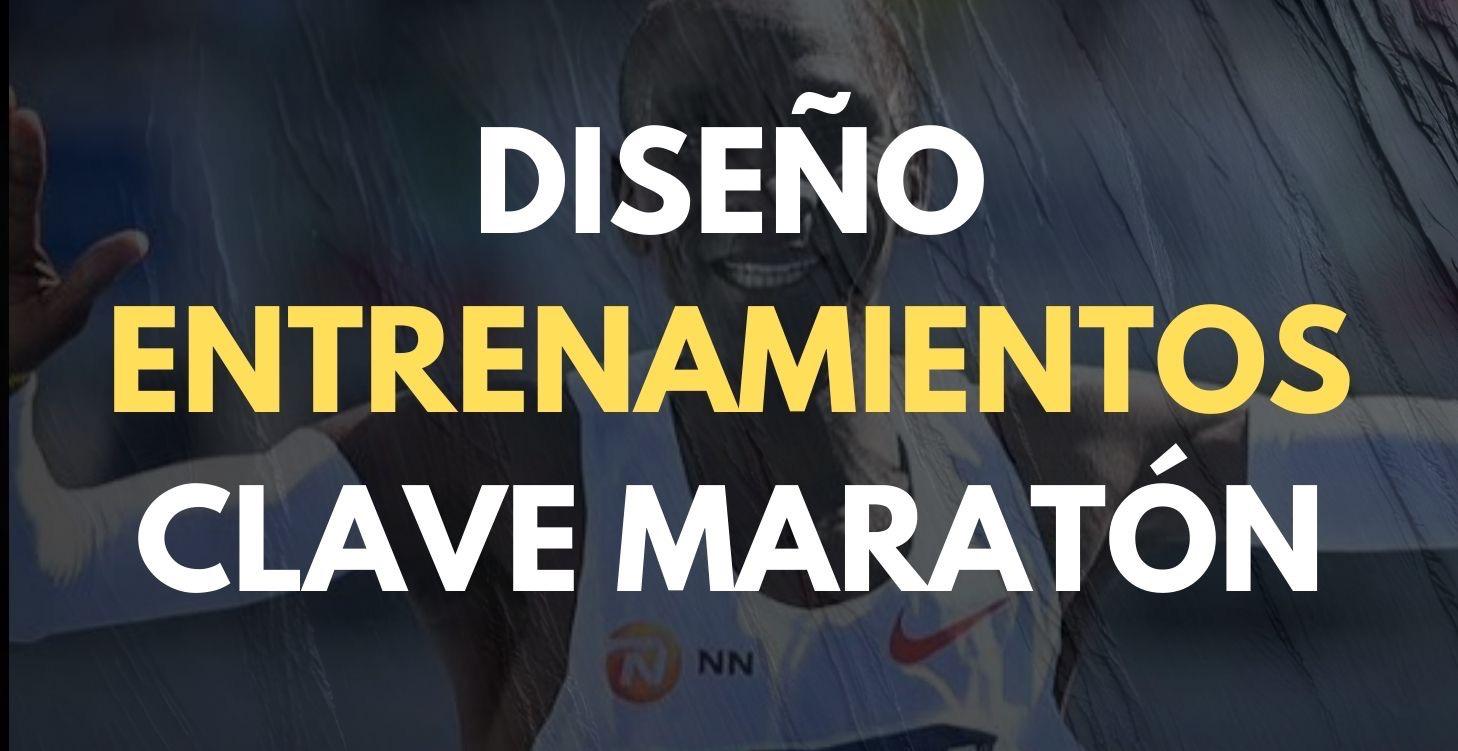 DISEÑO ENTRENAMIENTOS CLAVE MARATÓN