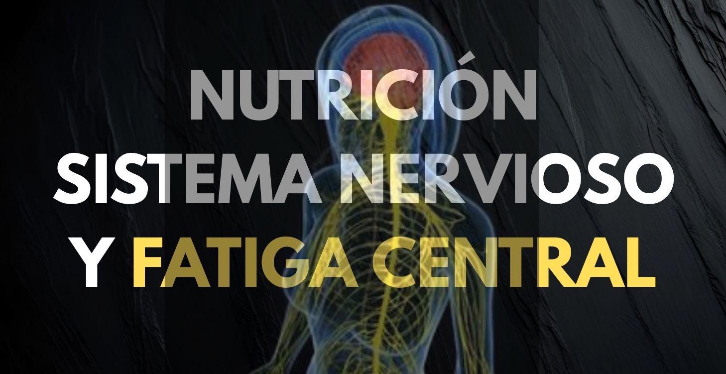 NUTRICIÓN, SISTEMA NERVIOSO Y FATIGA CENTRAL