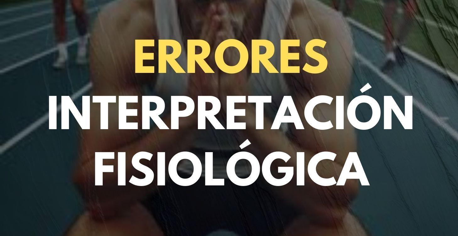 ERRORES INTERPRETACIÓN FISIOLÓGICA