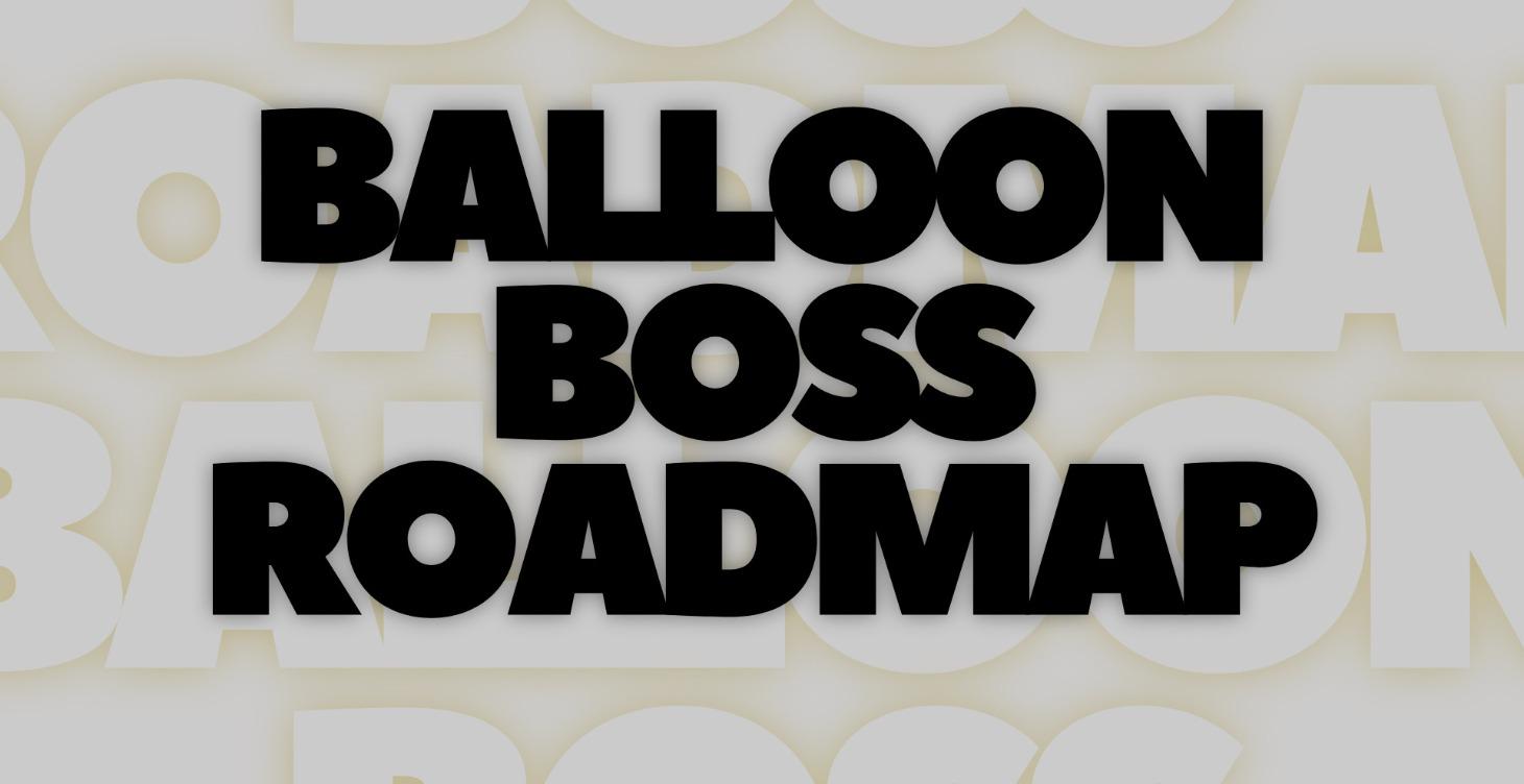 Balloon Boss Roadmap