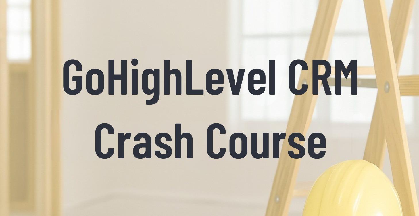 GoHighLevel CRM Crash Course