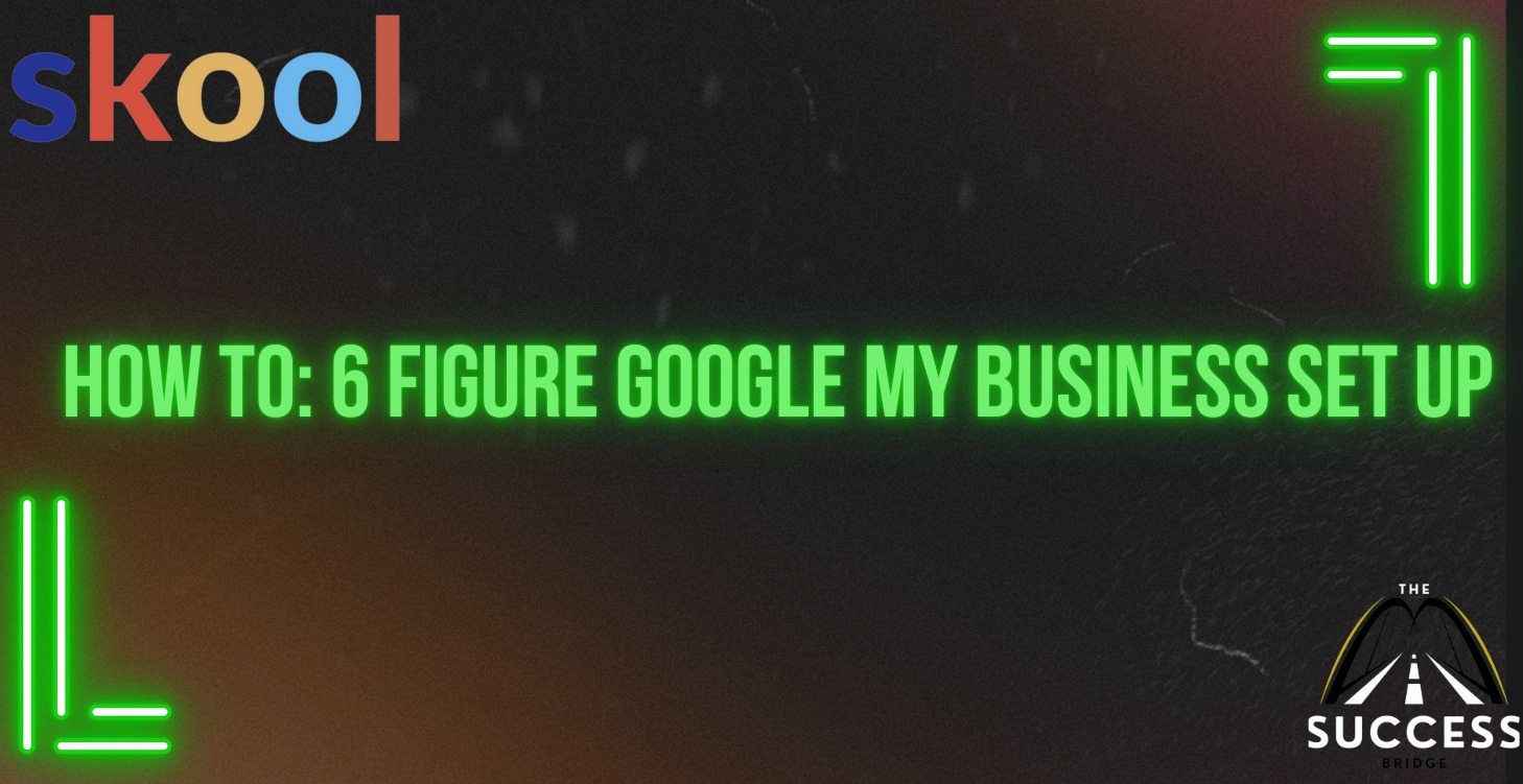 How to: 6 Figure Google My Business set up