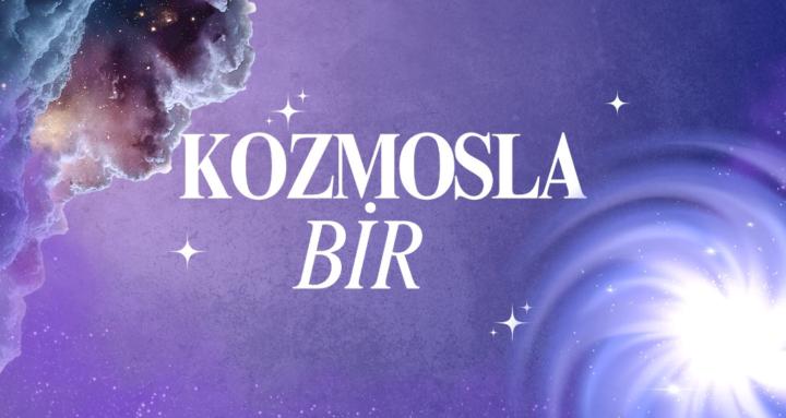 Kozmosla Bir