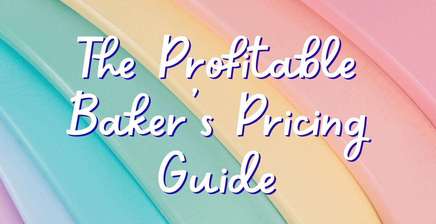 The Profitable Baker's Pricing Guide