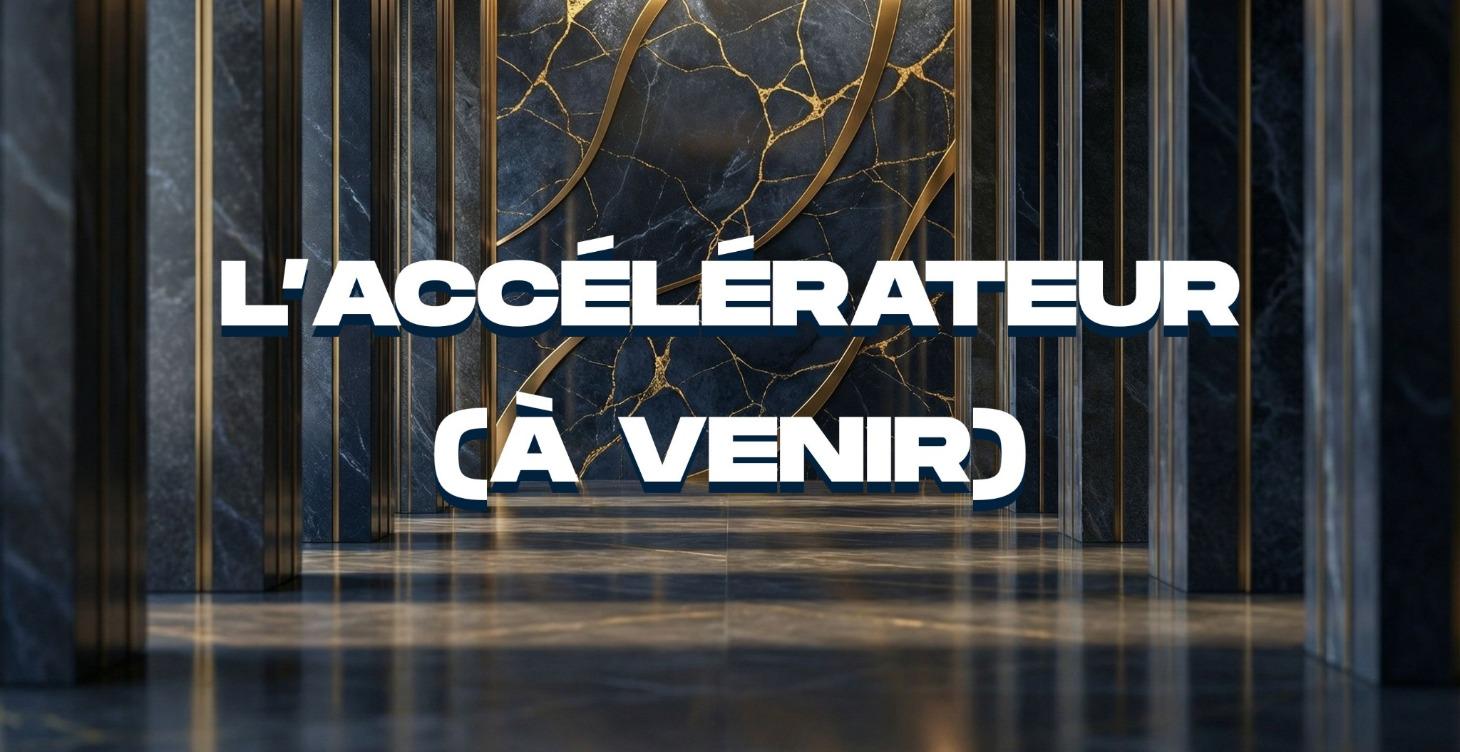 L'accélérateur (à venir)