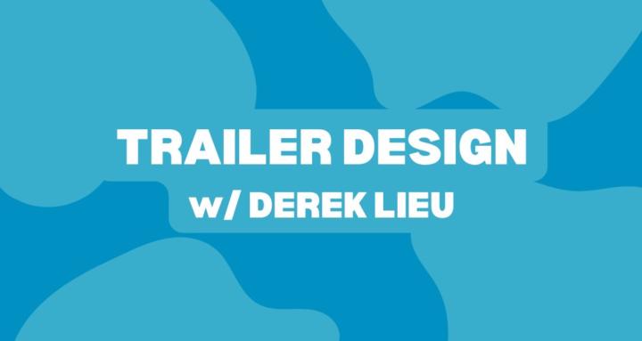 Trailer Design w/ Derek Lieu