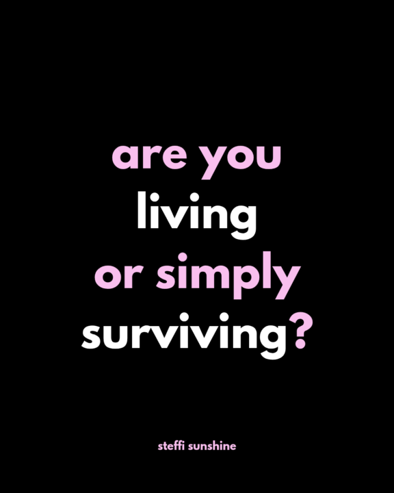 i bet you're just surviving, right?