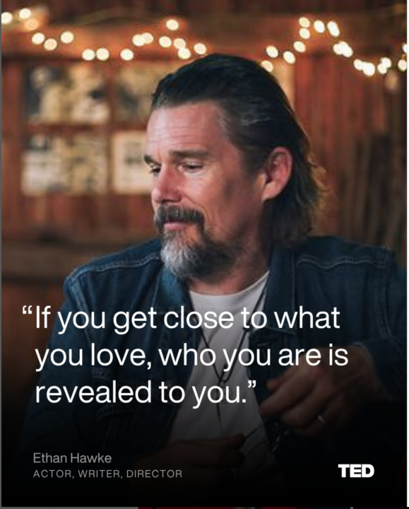 If you get close to what you love, who you are is revealed to you