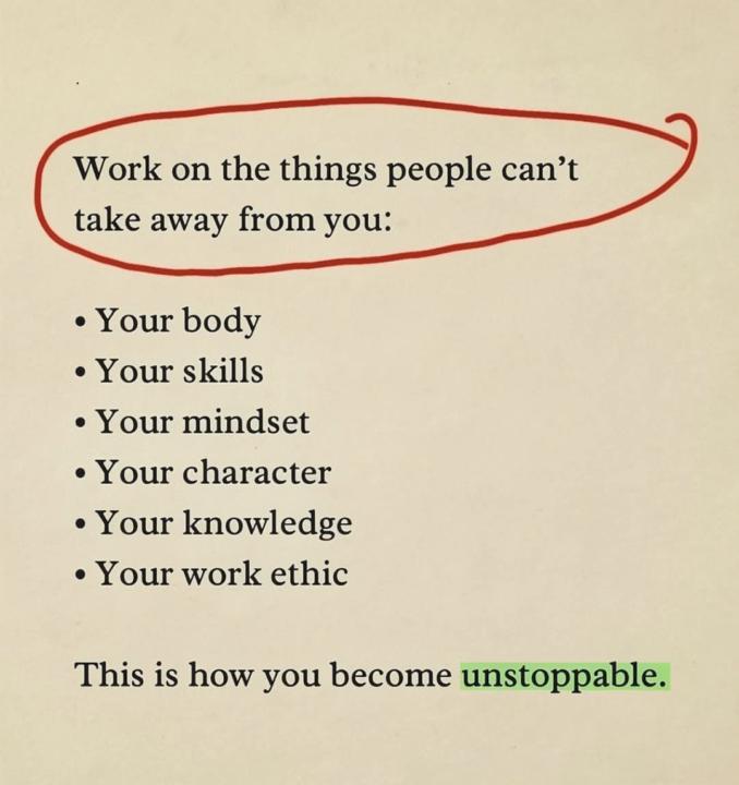 Work on things people can't take away from you.
